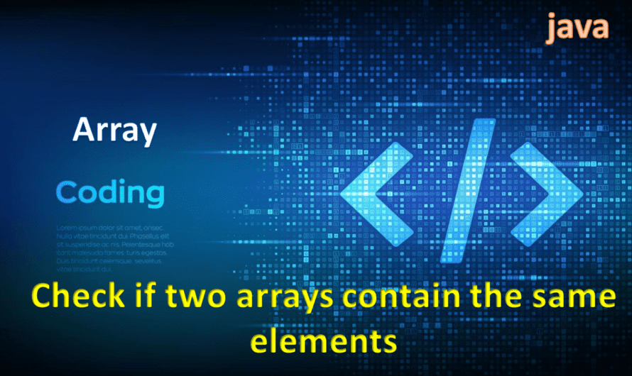 1.How to check if two arrays contain the same elements java.